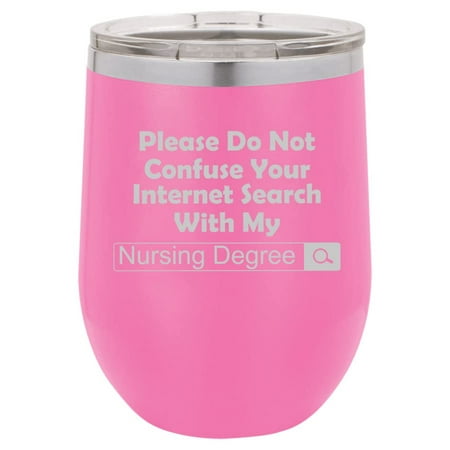 

12 oz Double Wall Vacuum Insulated Stainless Steel Stemless Wine Tumbler Glass Coffee Travel Mug With Lid Nursing Degree Do Not Confuse With Internet Search Funny Nurse (Hot Pink)