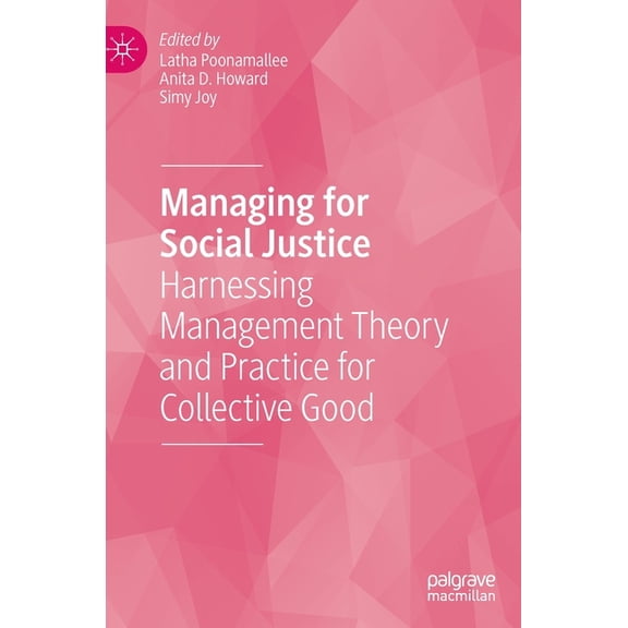 Managing for Social Justice: Harnessing Management Theory and Practice for Collective Good, (Hardcover)