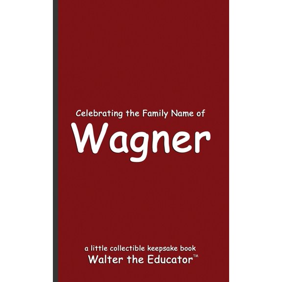 Celebrating Family Names Book Celebrating the Family Name of Wagner, (Paperback)