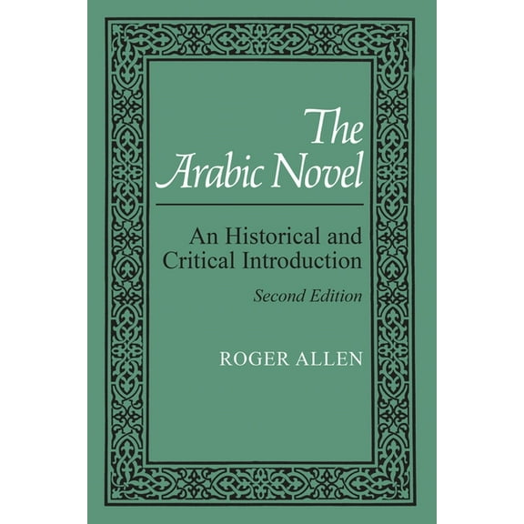 Contemporary Issues in the Middle East The Arabic Novel: An Historical and Critical Introduction, Second Edition, (Paperback)