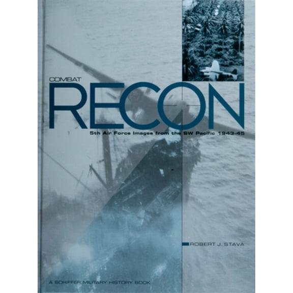 Pre-Owned Combat Recon: 5th Air Force Images from the SW Pacific 1943-45 (Hardcover 9780764327773) by Robert Stava