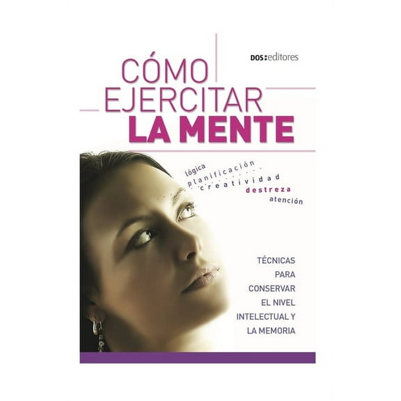 Cómo Ejercitar La Mente: Técnicas para conservar el nivel intelectual y la memoria (Paperback)