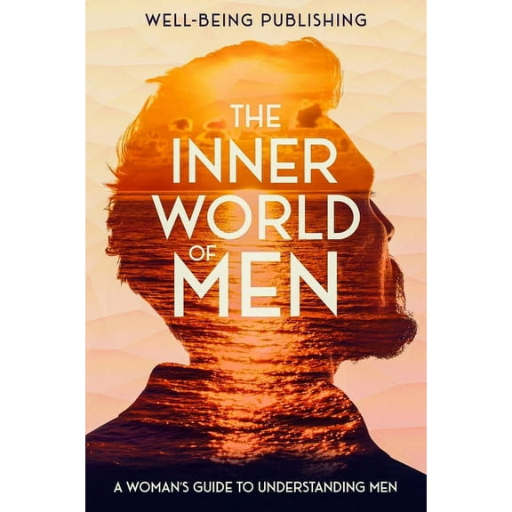 The Inner World of Men: A Woman's Guide to Understanding Men, (Paperback)