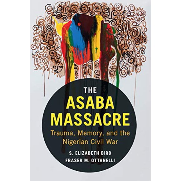 The Asaba Massacre: Trauma, Memory, and the Nigerian Civil War