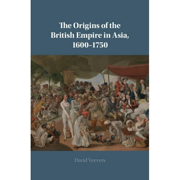 The Origins of the British Empire in Asia, 1600-1750, (Hardcover)