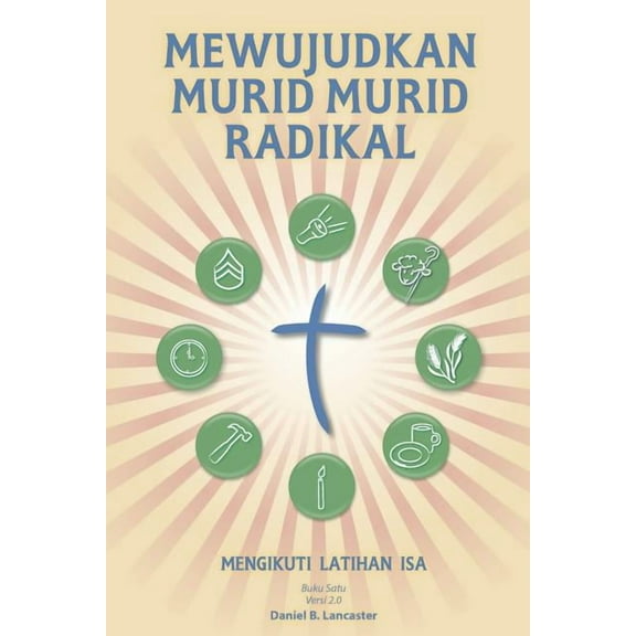 Mewujudkan Murid Murid Radikal : A Manual to Facilitate Training Disciples in House Churches, Small Groups, and Discipleship Groups, Leading Towards a Church-Planting Movement (Paperback)