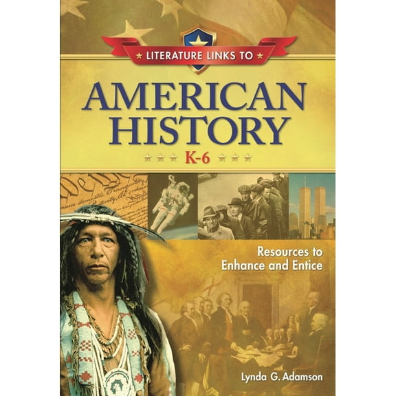 Children's and Young Adult Literature Re Literature Links to American History, K-6: Resources to Enhance and Entice, (Hardcover)