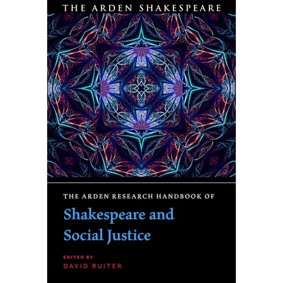 The Arden Shakespeare Handbooks The Arden Research Handbook of Shakespeare and Social Justice, (Hardcover)