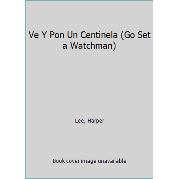 Pre-Owned Ve Y Pon Un Centinela (Go Set a Watchman) (Paperback) 0718076346 9780718076344