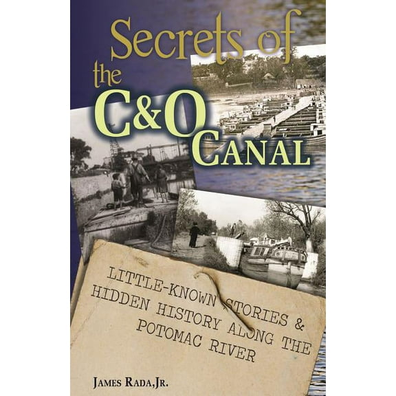 Secrets of the C&O Canal: Little-Known Stories & Hidden History Along the Potomac River, (Paperback)