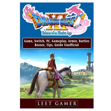 Dragon Quest XI Echoes of an Elusive Age Game, Switch, Pc, Gameplay, Armor, Battles, Bosses, Tips, Guide Unofficial