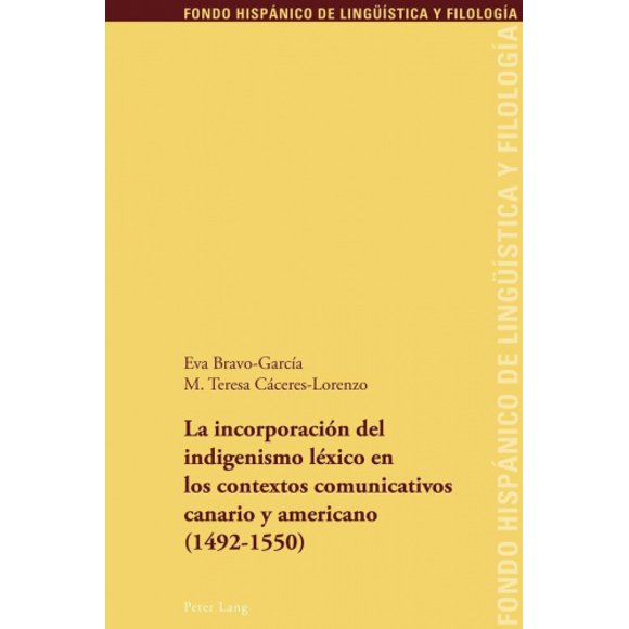 La Incorporaci n del Indigenismo L xico En Los Contextos Comunicativos Canario Y Americano (1492-1550) (Fondo Hispanico de Lingueistica y Filologia) [Spanish]