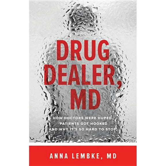 Drug Dealer, MD: How Doctors Were Duped, Patients Got Hooked, and Why It's So Hard to Stop, (Paperback)
