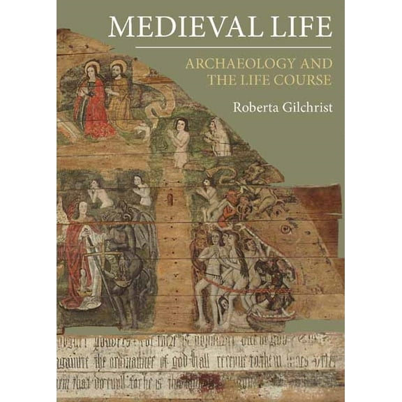 Medieval Life: Archaeology and the Life Course, (Hardcover)