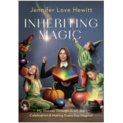 Inheriting Magic : My Journey Through Grief, Joy, Celebration, and Making Every Day Magical (Hardcover)