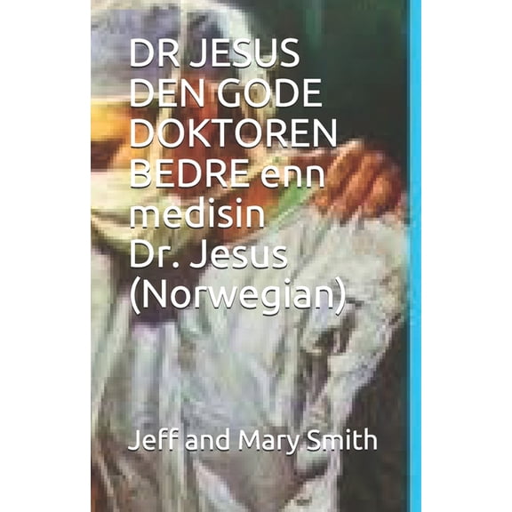 DR JESUS DEN GODE DOKTOREN BEDRE enn medisin Dr. Jesus (Norwegian) (Paperback)