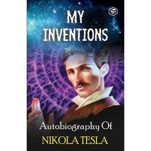My Inventions: The Autobiography of Nikola Tesla, (Paperback)