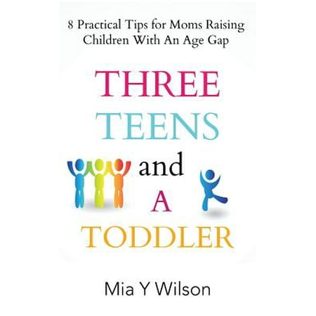 Three Teens and a Toddler : 8 Practical Tips for Moms Raising Children with an Age