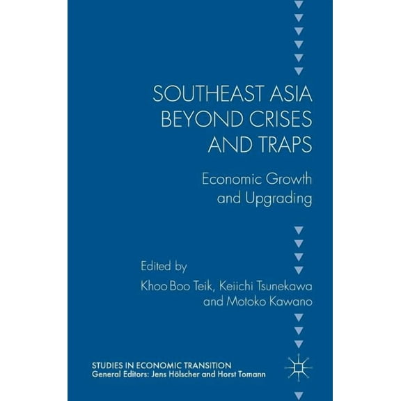 Studies in Economic Transition Southeast Asia Beyond Crises and Traps: Economic Growth and Upgrading, (Hardcover)