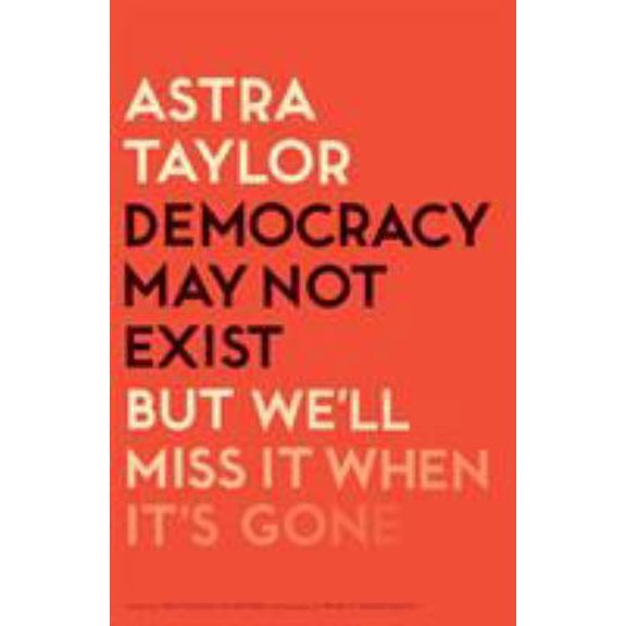 Pre-Owned Democracy May Not Exist, But We'll Miss It When It's Gone (Hardcover) 125017984X 9781250179845