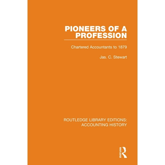 Routledge Library Editions: Accounting H Pioneers of a Profession: Chartered Accountants to 1879, Book 34, (Hardcover)