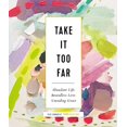 thumbnail image 1 of Pre-Owned Take It Too Far: Abundant Life, Boundless Love, Unending Grace, 9780310095583, 0310095581, Hardcover,, 1 of 1