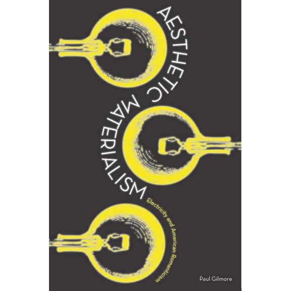 Aesthetic Materialism: Electricity and American Romanticism, (Hardcover)