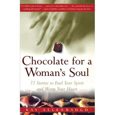 Chocolate for a Woman's Soul : 77 Stories to Feed Your Spirit and Warm Your Heart
