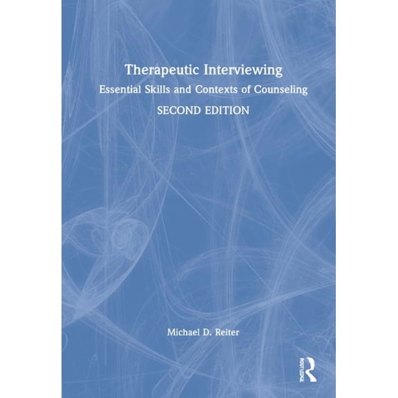 Therapeutic Interviewing: Essential Skills and Contexts of Counseling, (Hardcover)