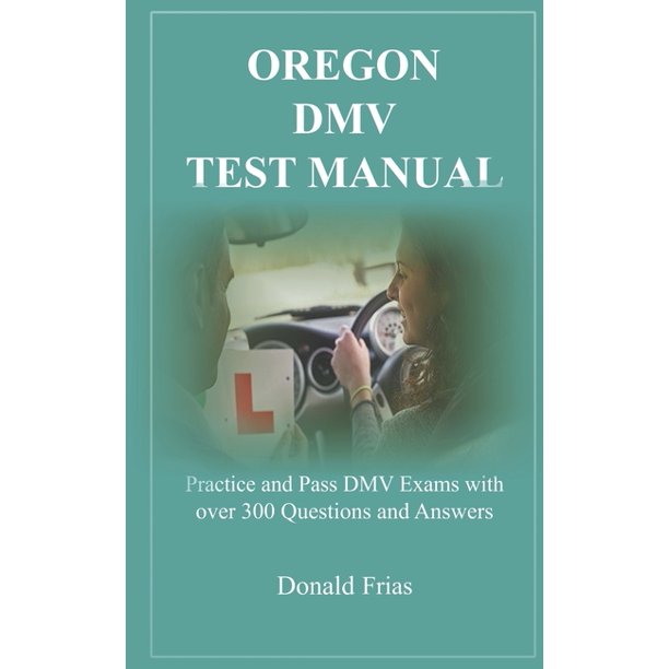 Oregon DMV Test Manual : Practice and Pass DMV Exams with over 300 ...
