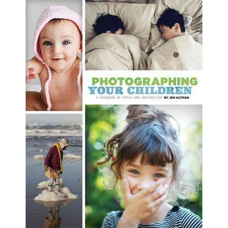 Photographing Your Children: A Handbook of Style and Instruction