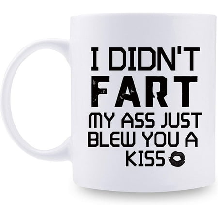 

Funny Gag Gifts for Husband Dad Brother Boyfriend Friend - I Didn t Fart My Ass Just Blew You A Kiss Mug - Humorous Gifts for Birthday Christmas - 11 oz Coffee Mug