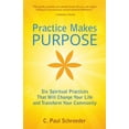 thumbnail image 1 of Pre-Owned Practice Makes PURPOSE: Six Spiritual Practices That Will Change Your Life and Transform Your Community (Paperback) 0692830871 9780692830871, 1 of 1