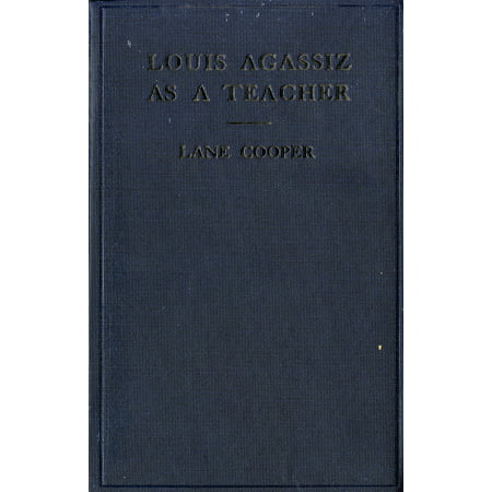 Louis Agassiz as a Teacher : Illustrative Extracts on His Method of (Best Bho Extraction Method)