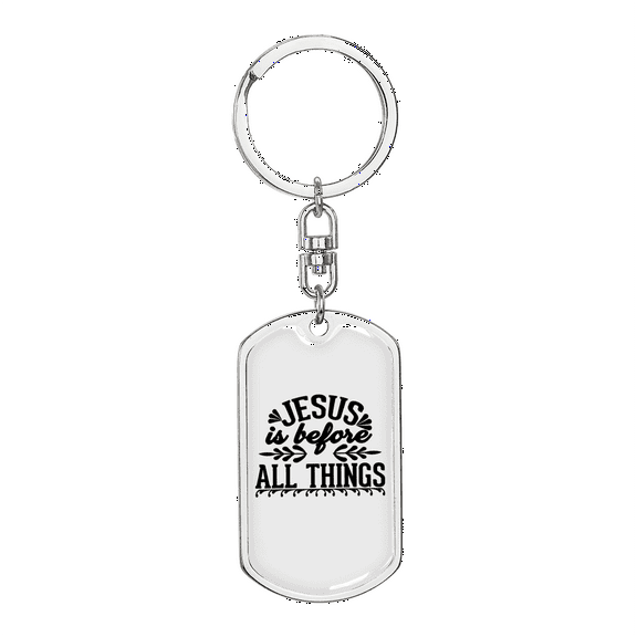 Jesus Is Before All Things Stainless Steel or 18k Gold Premium Swivel Dog Tag Keychain