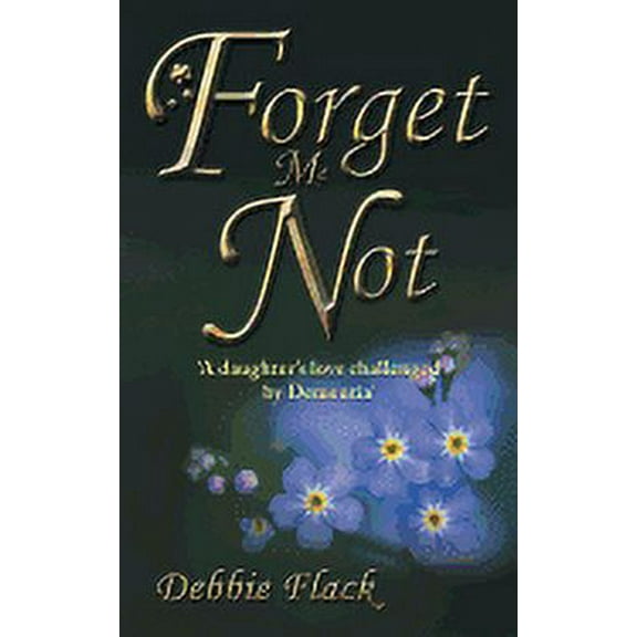Forget Me Not: 'A daughter's love challenged by Dementia' (Paperback)