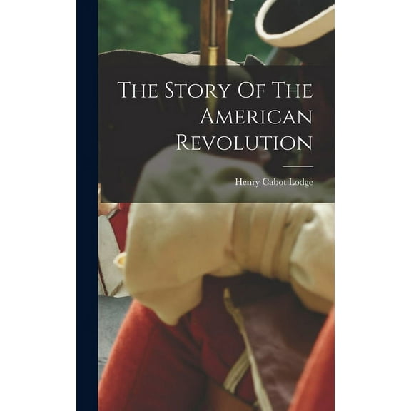 The Story Of The American Revolution (Hardcover)