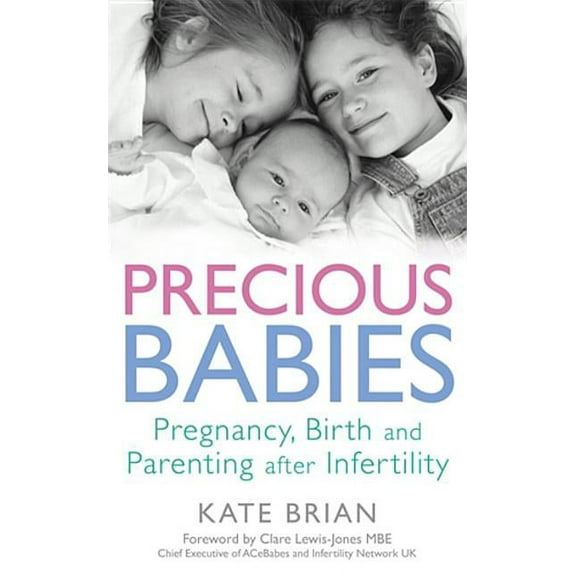 Precious Babies: Pregnancy, Birth and Parenting After Infertility, (Paperback)