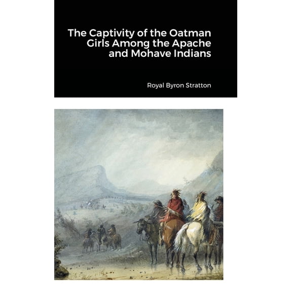 The Captivity of the Oatman Girls Among the Apache and Mohave Indians, (Hardcover)