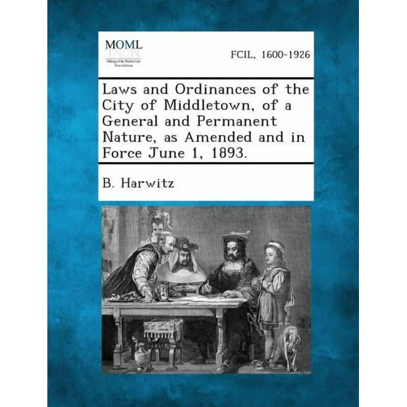 Laws and Ordinances of the City of Middletown, of a General and Permanent Nature, as Amended and in Force June 1, 1893., (Paperback)