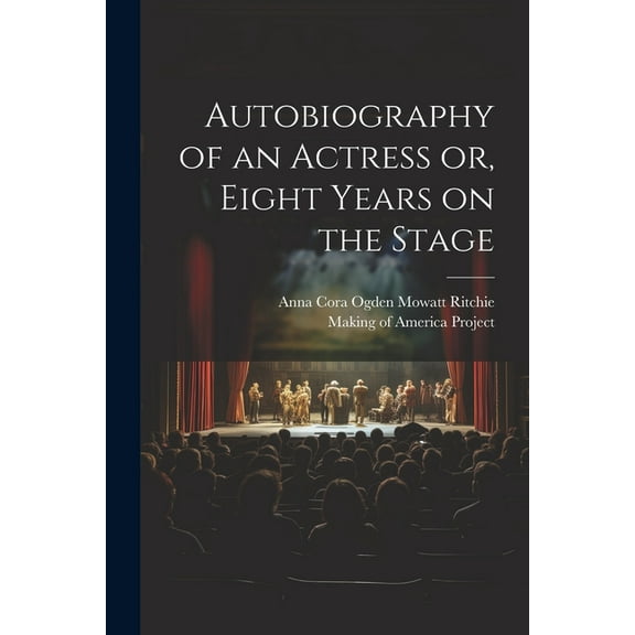 Autobiography of an Actress [electronic Resource] or, Eight Years on the Stage (Paperback)