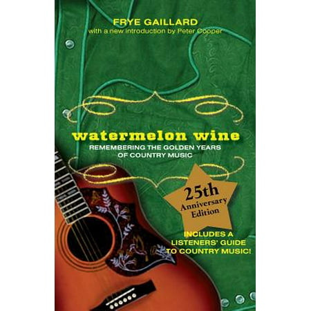 Watermelon Wine Remembering The Golden Years Of Country