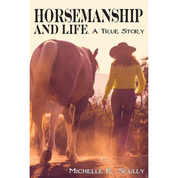 Horsemanship and Life, A True Story, (Paperback)