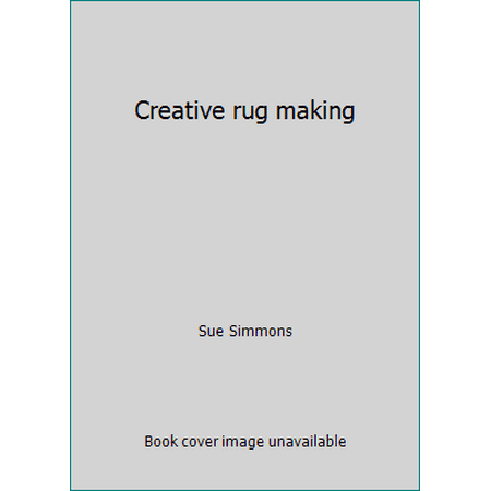 Creative rug making [Hardcover - Used]