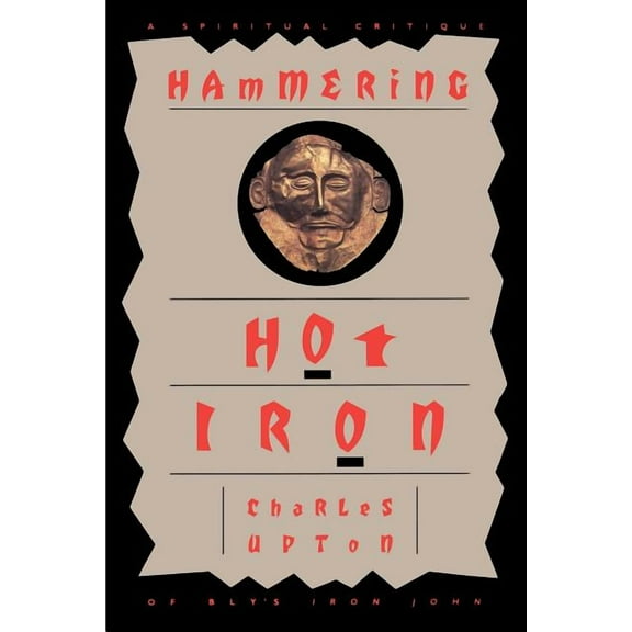 Hammering Hot Iron: A Spiritual Critique of Bly's Iron John, (Paperback)