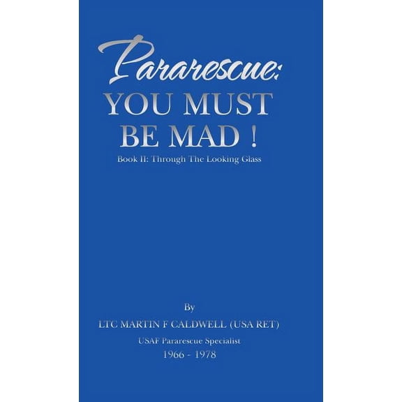 Pararescue: You Must Be Mad!: Book II: Through The Looking Glass (Hardcover)