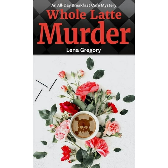 An All-Day Breakfast CafÃ© Mystery Whole Latte Murder, Book 5, (Paperback)