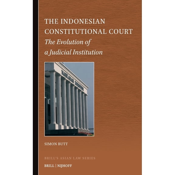 Brill's Asian Law The Indonesian Constitutional Court: The Evolution of a Judicial Institution, Book 16, (Hardcover)