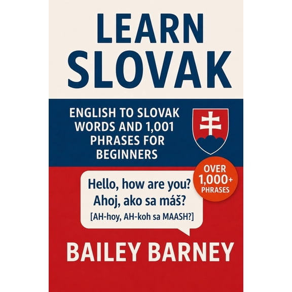 Learn Slovak: English to Slovak Words and 1,001 Phrases for Beginners, (Paperback)