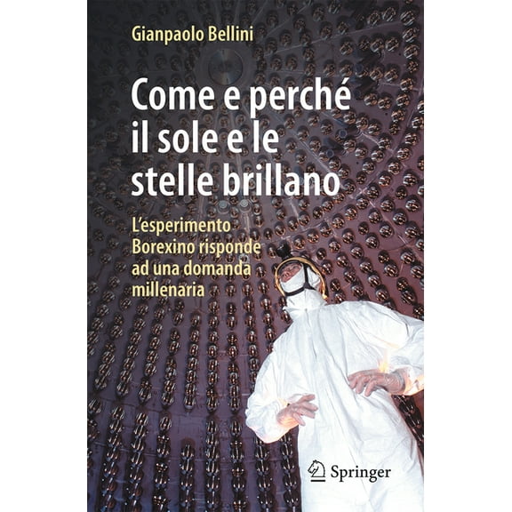 Come E Perché Il Sole E Le Stelle Brillano: L'Esperimento Borexino Risponde AD Una Domanda Millenaria, (Paperback)